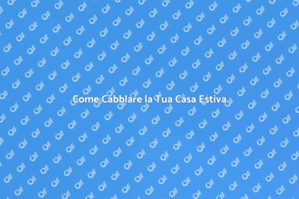 Cablaggio Elettrico per la Tua Casa Estiva