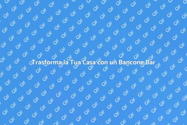 Il Bancone Bar: Un Elemento di Stile
