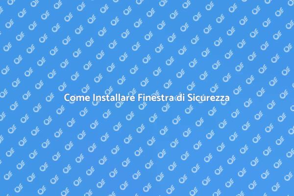 Finestra di Sicurezza: Guida Pratica