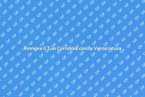 Verniciatura Corridoio: Trasforma Spazio