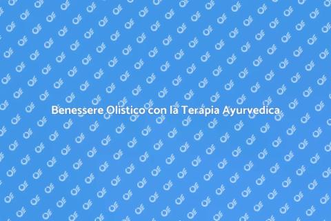 Terapia Ayurvedica: Benessere Olistico
