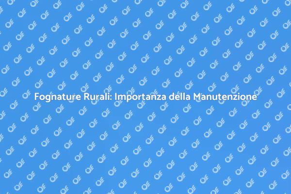 Manutenzione Fognature: Salute Rurale