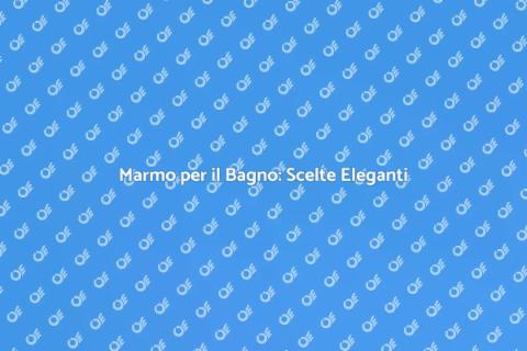 Fornitura Marmo per il Bagno Elegante