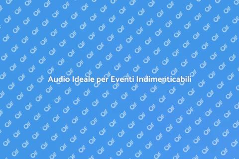 Audio per Eventi Speciali di Qualità