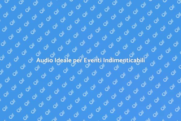 L'importanza dell'Audio negli Eventi