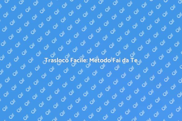 Traslocare Senza Stress: Ecco Come!