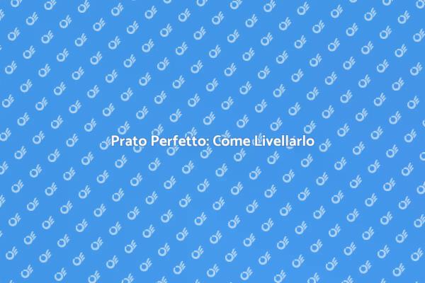 Livellamento del Prato: Guida Pratica