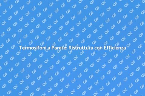 Installazione Termosifoni a Parete