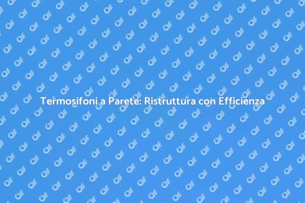 Riscopri il Calore con Termosifoni