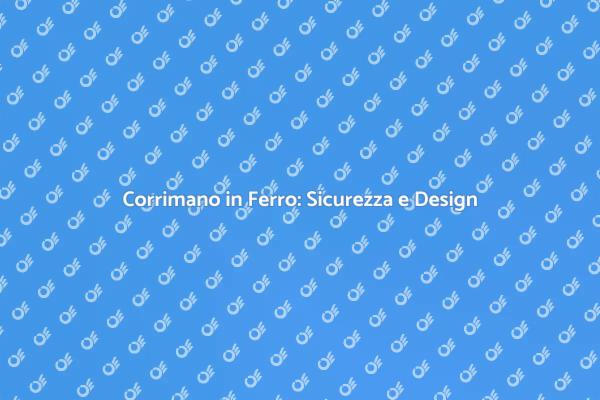 Corrimano in Ferro: Design e Funzionalità