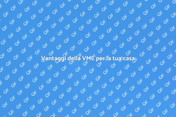 Perché installare la VMC oggi?