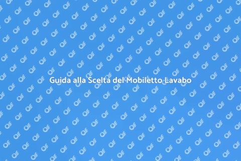 Mobiletti per il Lavabo: Guida Essenziale