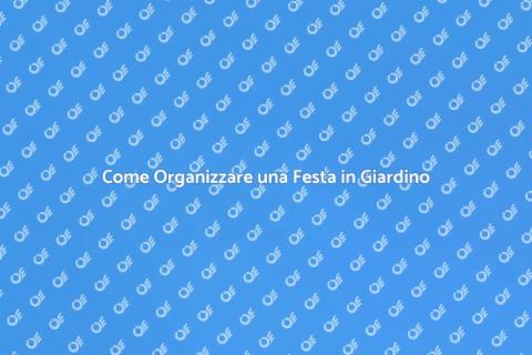 Festa in Giardino: Guida Completa