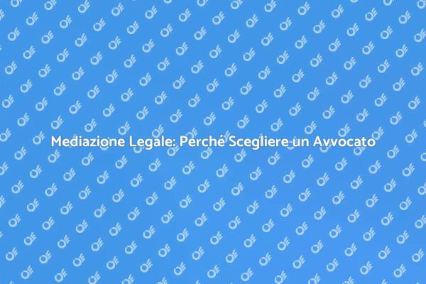 Mediazione Legale: Il Ruolo dell'Avvocato