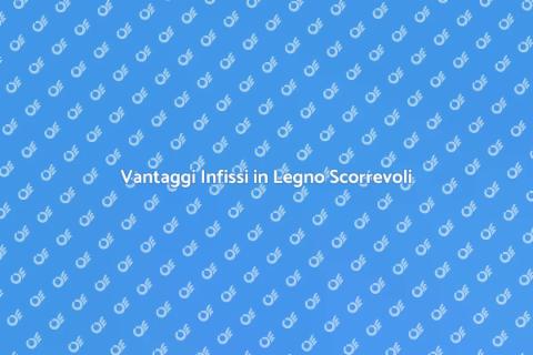Infissi in Legno Scorrevoli: Vantaggi