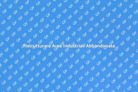 Demolire e Bonificare Aree Industriali
