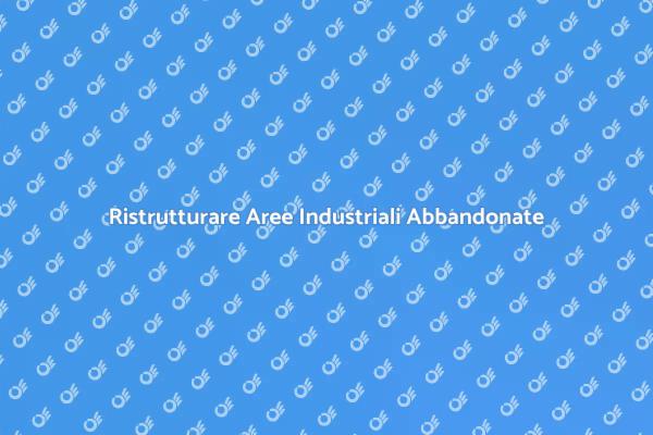 Rinasce l'Industria: Demolizione e Bonifica