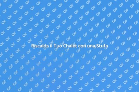 Stufa a Petrolio: Calore per Chalet
