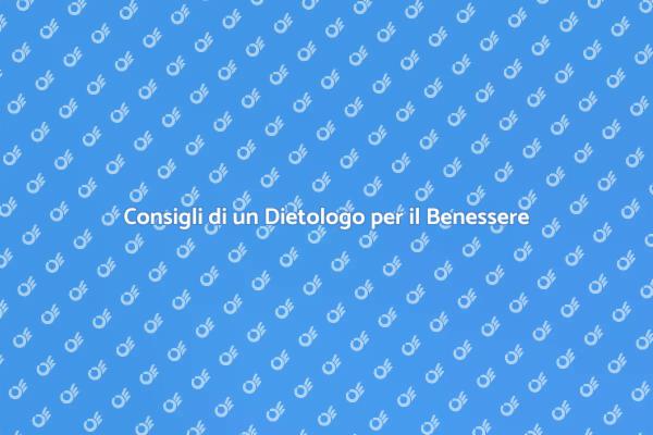 Alimentazione e Benessere: La Voce di un Dietologo