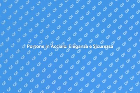 Portone in Acciaio: Sicurezza e Stile