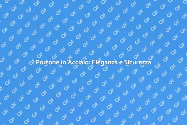 Portone in Acciaio: Stile e Protezione
