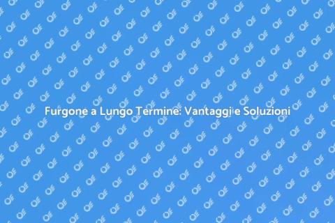 Noleggio Furgone a Lungo Termine