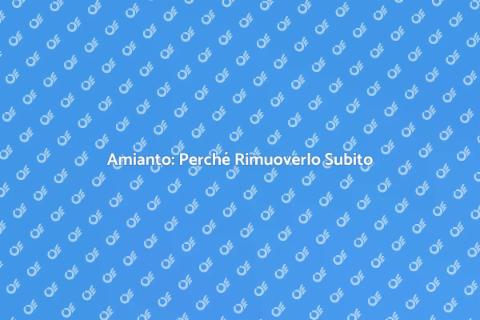 Rimozione Amianto: Sicurezza Edilizia