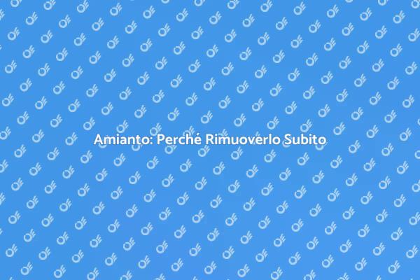 Amianto: Un Rischio da Affrontare