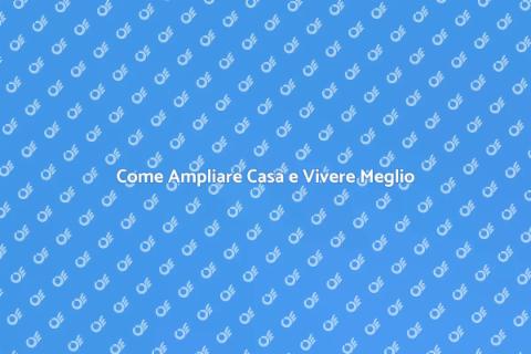 Ampliare Casa: Trasforma i Tuoi Spazi