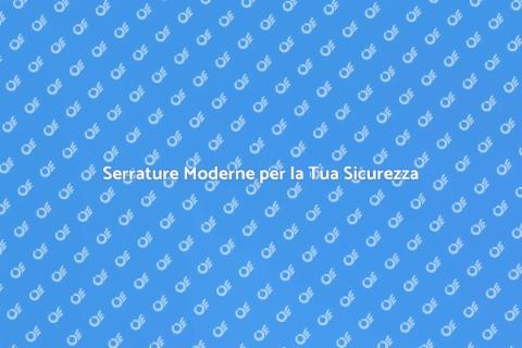 Nuova Serratura Moderna: Sicurezza Avanzata