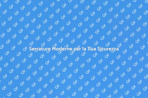 Sicurezza Avanzata con Serrature Moderne