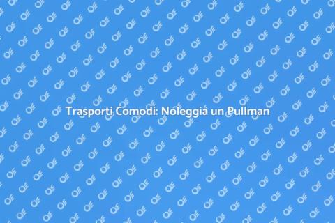 Noleggiare un Pullman con Autista