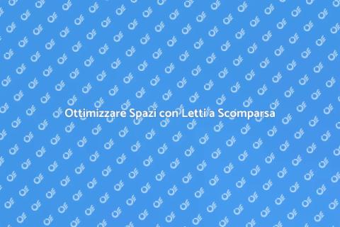 Letti a Scomparsa: Ottimizza gli Spazi