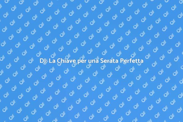 Rendi Unica la Tua Serata con un DJ