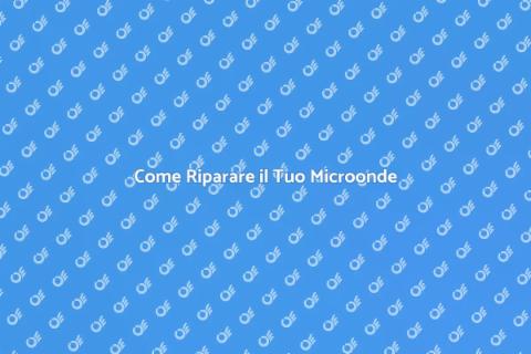 Riparare il Microonde: Guida Pratica