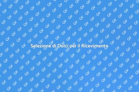 Dolci Speciali per il Ricevimento