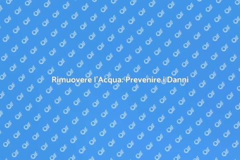 Rimozione dell'Acqua: Soluzione Efficace