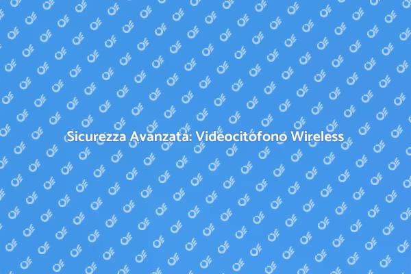 Videocitofono Wireless per la Sicurezza