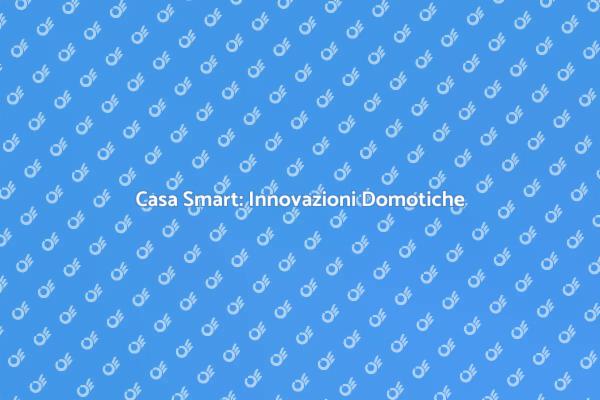 Domotica: Rendi la Tua Casa Intelligente