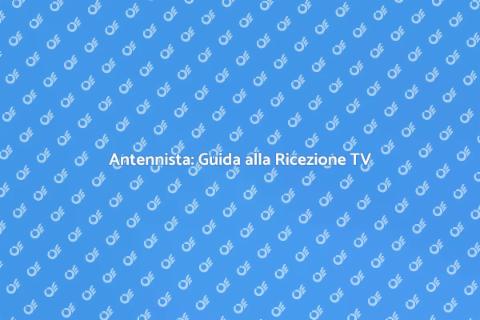 Chiamare un Antennista per Ricezione