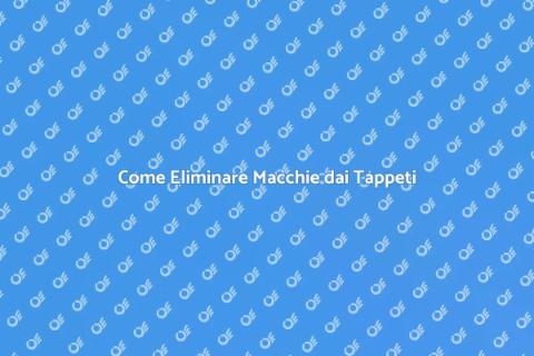 Rimuovere Macchie dai Tappeti in Casa