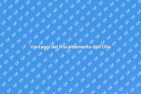Riscaldamento dell'Olio: Soluzione Efficace