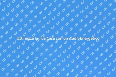 Audit Energetico Domestico: Scopri Come