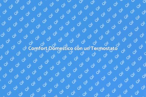 Termostato per Caldaia: Comfort e Efficienza