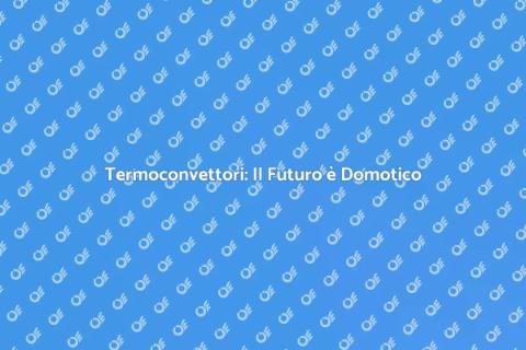 Sostituire Termoconvettori Obsoleti
