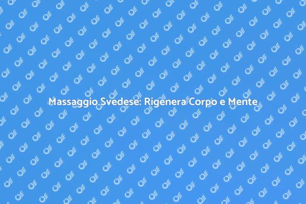 Massaggio Svedese: Un Rimedio al Stress