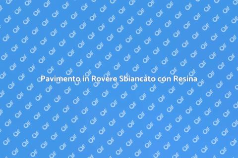 Resina per Pavimento in Rovere Sbiancato