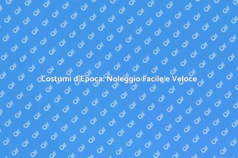 Noleggiare Costume da Epoca Passata
