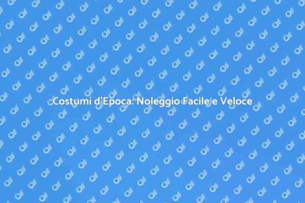 Noleggia Costume da Epoca per Eventi