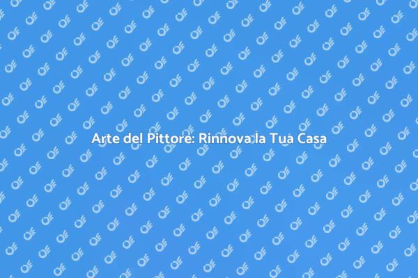 Ristrutturazioni e Arte: Il Ruolo del Pittore